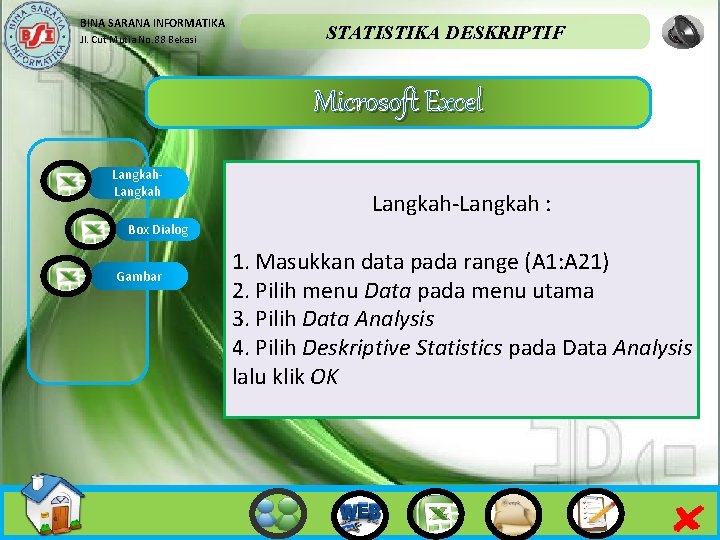 BINA SARANA INFORMATIKA Jl. Cut Mutia No. 88 Bekasi STATISTIKA DESKRIPTIF Microsoft Excel Langkah-Langkah
