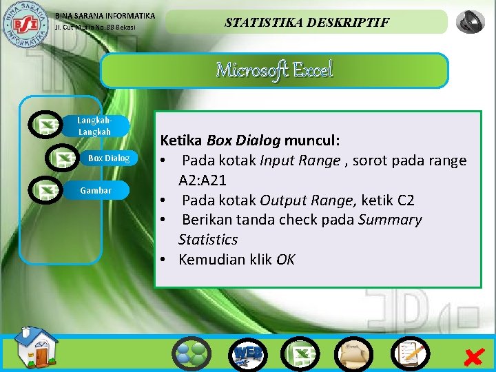BINA SARANA INFORMATIKA Jl. Cut Mutia No. 88 Bekasi STATISTIKA DESKRIPTIF Microsoft Excel Langkah