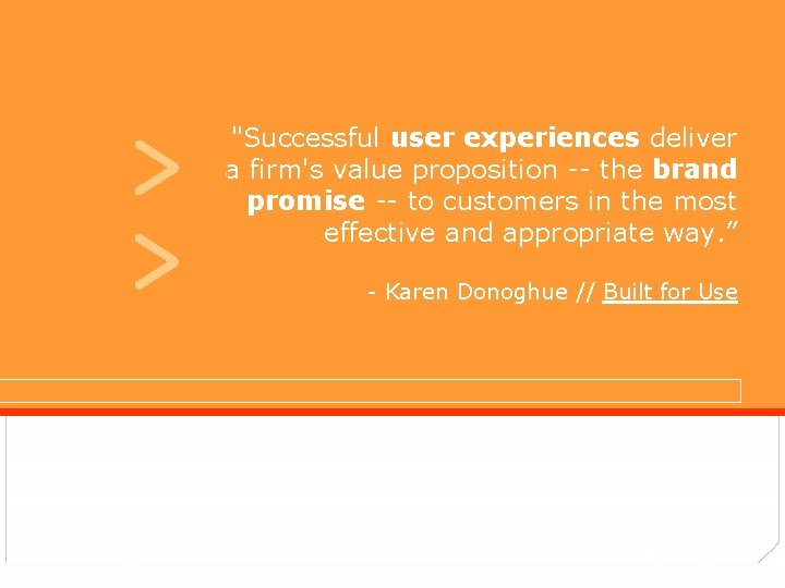 > > "Successful user experiences deliver a firm's value proposition -- the brand promise