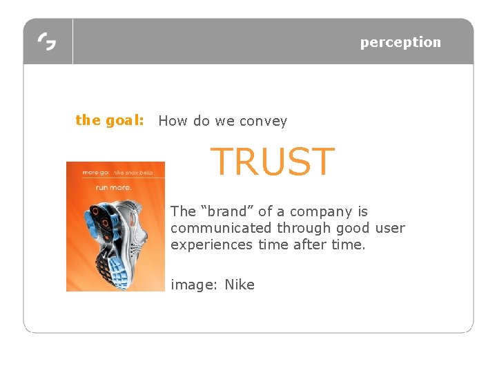 perception the goal: How do we convey TRUST The “brand” of a company is