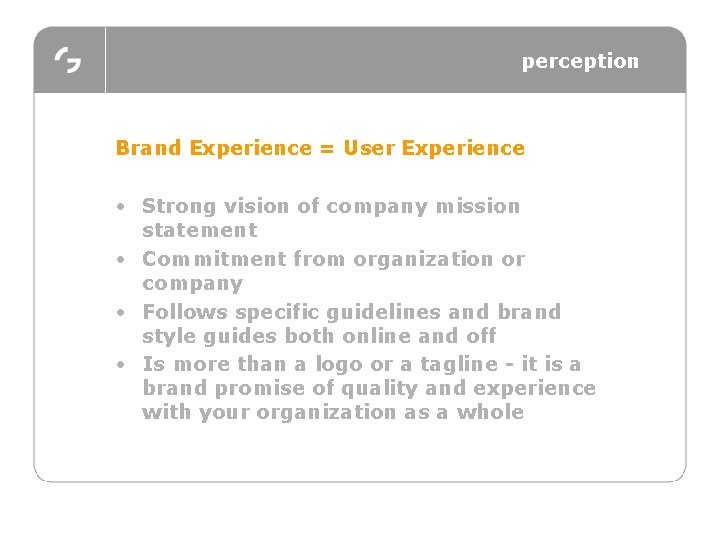 perception Brand Experience = User Experience • Strong vision of company mission statement •