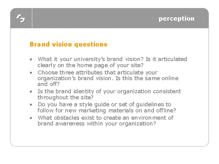 perception Brand vision questions • What it your university’s brand vision? Is it articulated