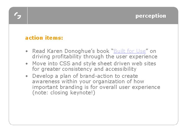 perception action items: • Read Karen Donoghue’s book “Built for Use” on driving profitability