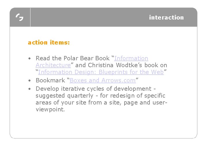interaction items: • Read the Polar Bear Book “Information Architecture” and Christina Wodtke’s book