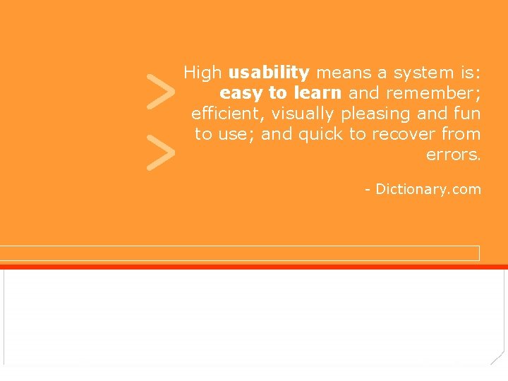 > > High usability means a system is: easy to learn and remember; efficient,