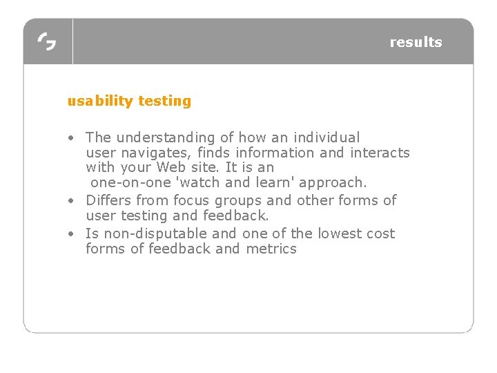 results usability testing • The understanding of how an individual user navigates, finds information