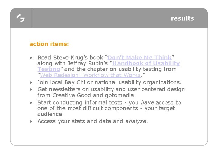 results action items: • Read Steve Krug’s book “Don’t Make Me Think” along with