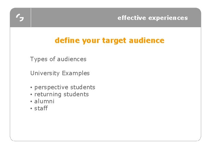 effective experiences define your target audience Types of audiences University Examples • • perspective