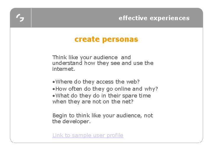 effective experiences create personas Think like your audience and understand how they see and