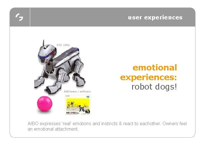 user experiences emotional experiences: robot dogs! AIBO expresses ‘real’ emotions and instincts & react