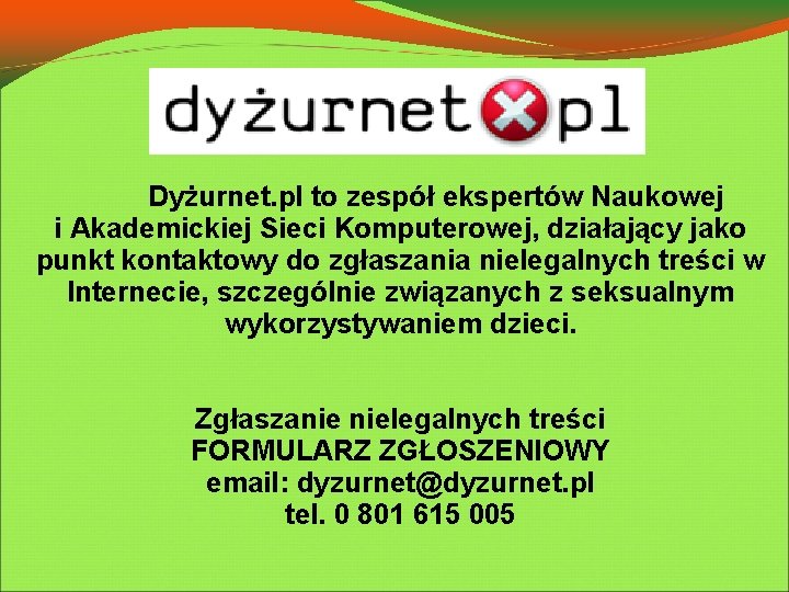 Dyżurnet. pl to zespół ekspertów Naukowej i Akademickiej Sieci Komputerowej, działający jako punkt kontaktowy