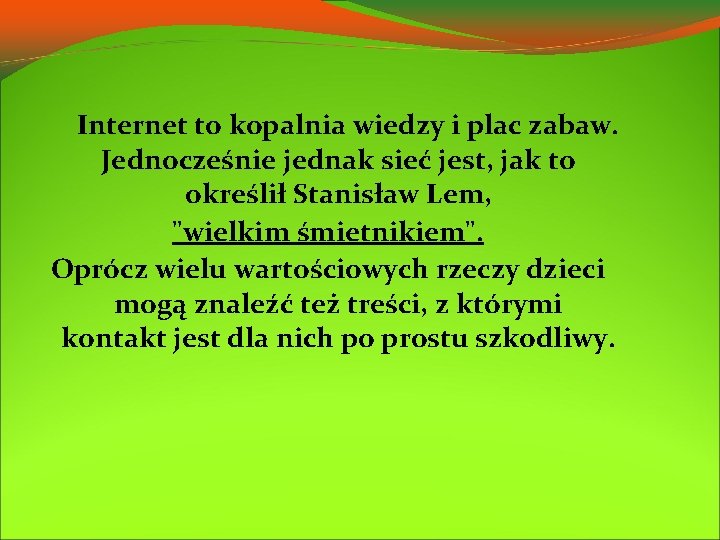 Internet to kopalnia wiedzy i plac zabaw. Jednocześnie jednak sieć jest, jak to określił