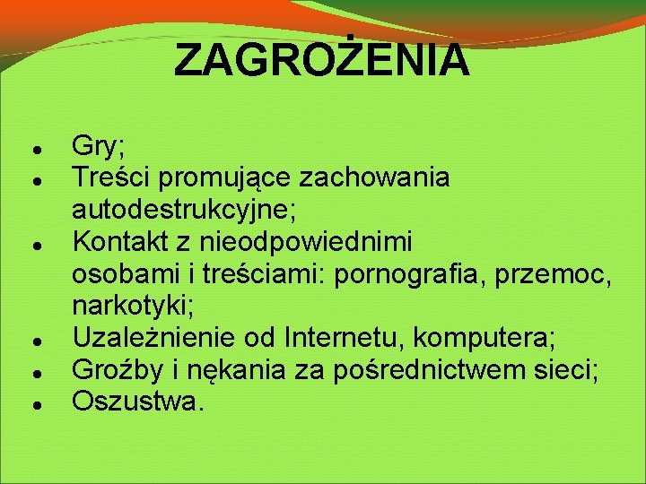 ZAGROŻENIA Gry; Treści promujące zachowania autodestrukcyjne; Kontakt z nieodpowiednimi osobami i treściami: pornografia, przemoc,