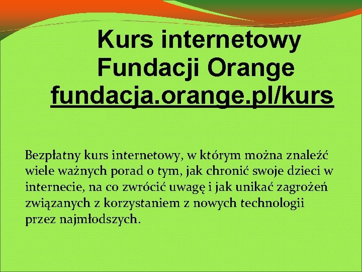 Kurs internetowy Fundacji Orange fundacja. orange. pl/kurs Bezpłatny kurs internetowy, w którym można znaleźć