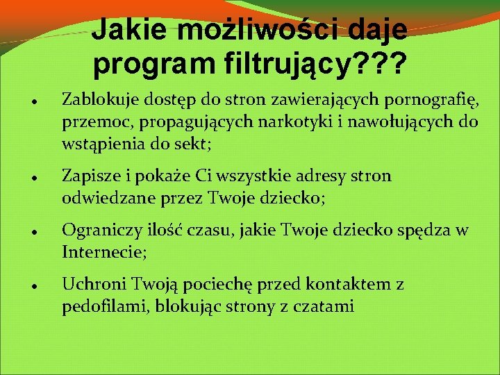 Jakie możliwości daje program filtrujący? ? ? Zablokuje dostęp do stron zawierających pornografię, przemoc,