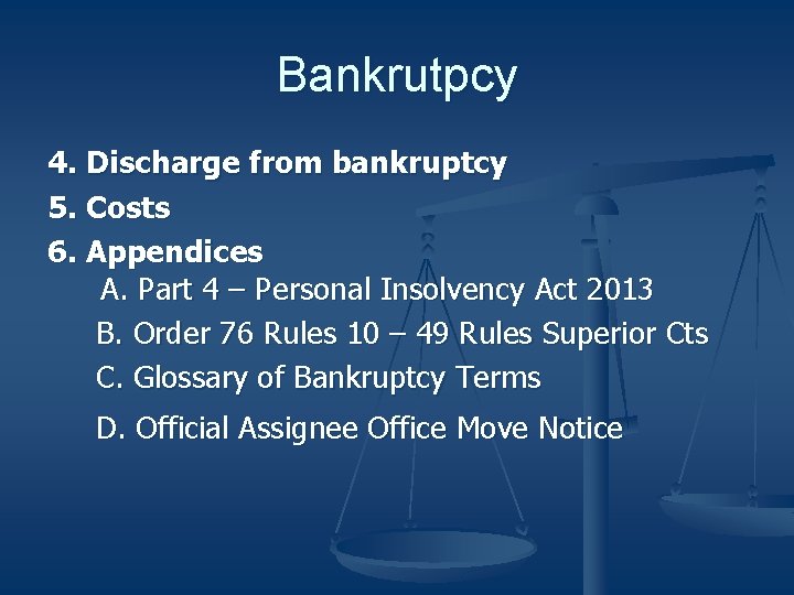 Bankrutpcy 4. Discharge from bankruptcy 5. Costs 6. Appendices A. Part 4 – Personal