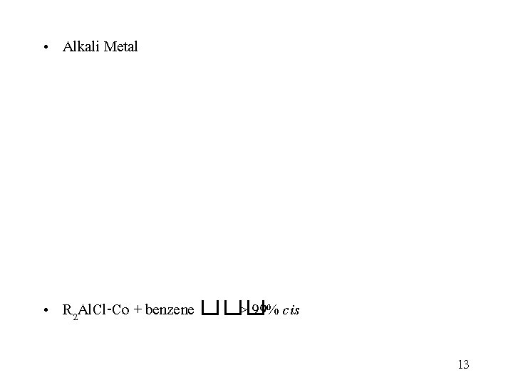  • Alkali Metal • R 2 Al. Cl-Co + benzene ��� > 99%