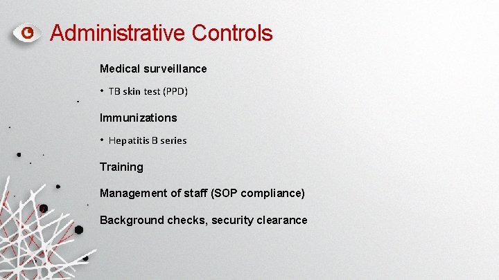 Administrative Controls Medical surveillance • TB skin test (PPD) Immunizations • Hepatitis B series Administrative Controls Medical surveillance • TB skin test (PPD) Immunizations • Hepatitis B series