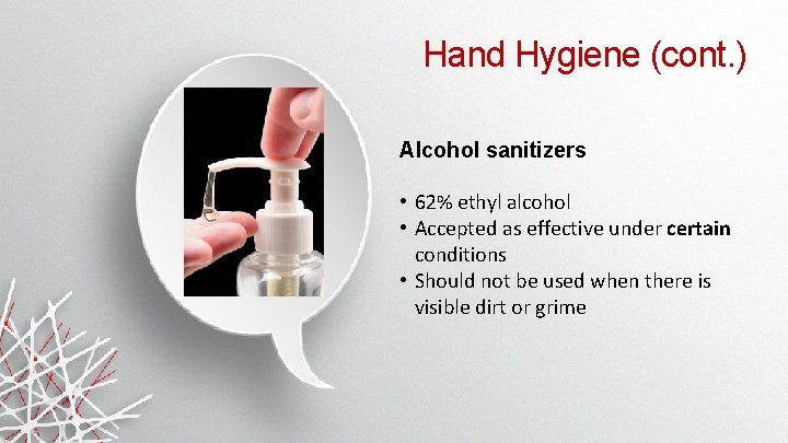 Hand Hygiene (cont. ) Alcohol sanitizers • 62% ethyl alcohol • Accepted as effective Hand Hygiene (cont. ) Alcohol sanitizers • 62% ethyl alcohol • Accepted as effective