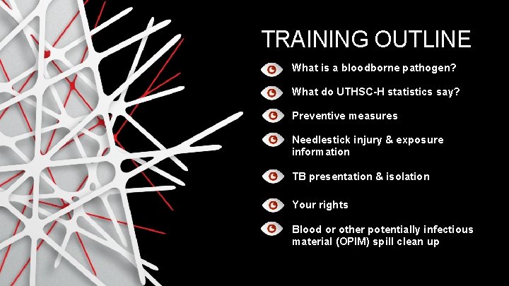 TRAINING OUTLINE What is a bloodborne pathogen? What do UTHSC-H statistics say? Preventive measures TRAINING OUTLINE What is a bloodborne pathogen? What do UTHSC-H statistics say? Preventive measures