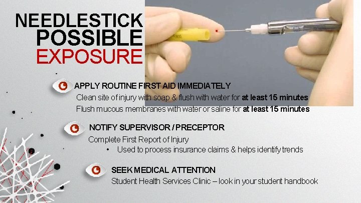 NEEDLESTICK POSSIBLE EXPOSURE APPLY ROUTINE FIRST AID IMMEDIATELY Clean site of injury with soap NEEDLESTICK POSSIBLE EXPOSURE APPLY ROUTINE FIRST AID IMMEDIATELY Clean site of injury with soap