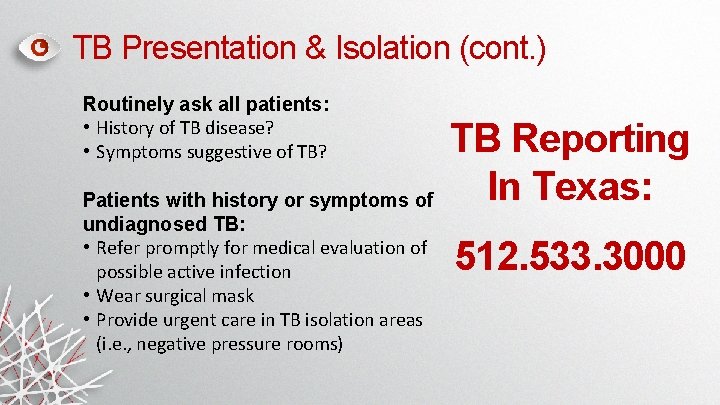TB Presentation & Isolation (cont. ) Routinely ask all patients: • History of TB TB Presentation & Isolation (cont. ) Routinely ask all patients: • History of TB