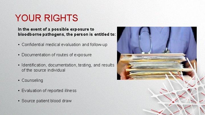 YOUR RIGHTS In the event of a possible exposure to bloodborne pathogens, the person YOUR RIGHTS In the event of a possible exposure to bloodborne pathogens, the person