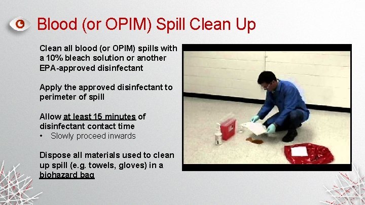 Blood (or OPIM) Spill Clean Up Clean all blood (or OPIM) spills with a Blood (or OPIM) Spill Clean Up Clean all blood (or OPIM) spills with a