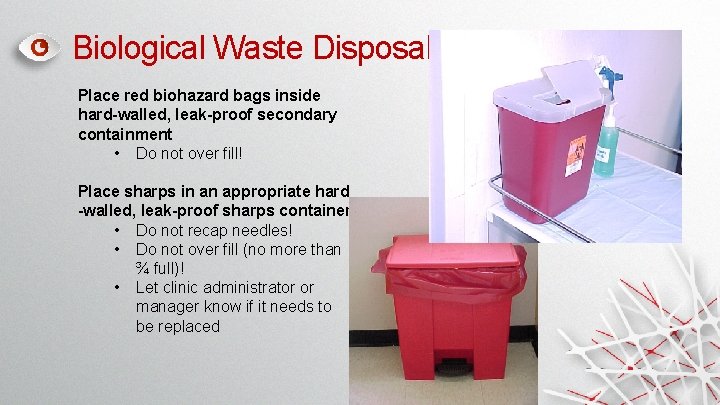 Biological Waste Disposal Place red biohazard bags inside hard-walled, leak-proof secondary containment • Do Biological Waste Disposal Place red biohazard bags inside hard-walled, leak-proof secondary containment • Do