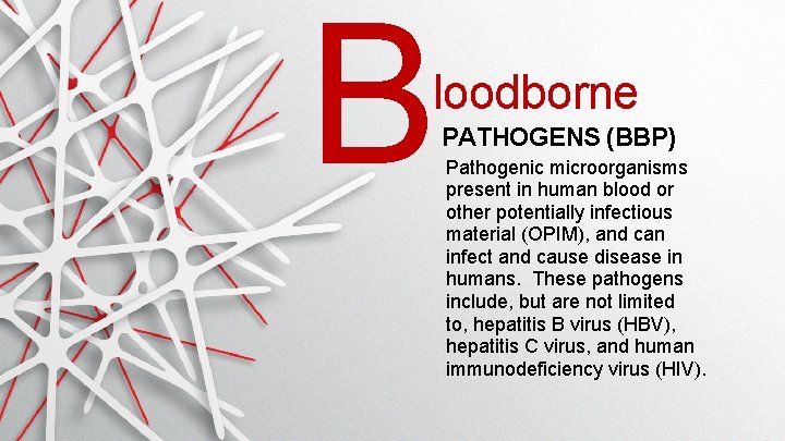 B loodborne PATHOGENS (BBP) Pathogenic microorganisms present in human blood or other potentially infectious B loodborne PATHOGENS (BBP) Pathogenic microorganisms present in human blood or other potentially infectious