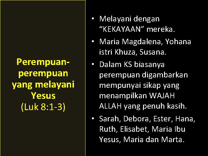 Perempuanperempuan yang melayani Yesus (Luk 8: 1 -3) • Melayani dengan “KEKAYAAN” mereka. •