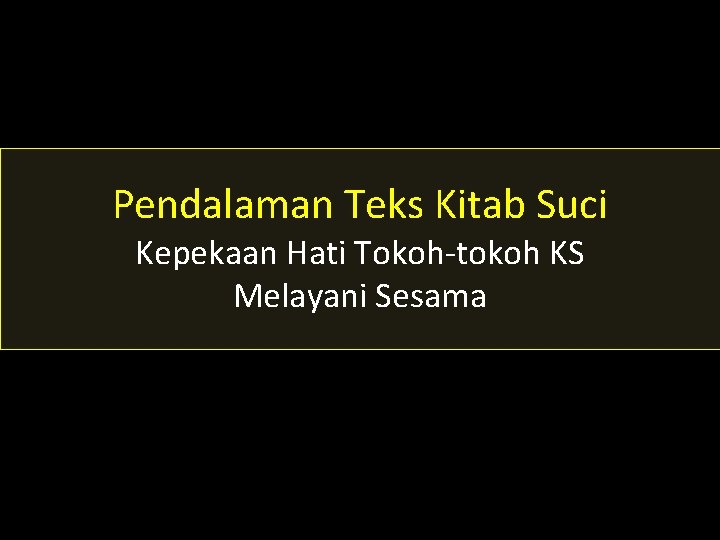 Pendalaman Teks Kitab Suci Kepekaan Hati Tokoh-tokoh KS Melayani Sesama 