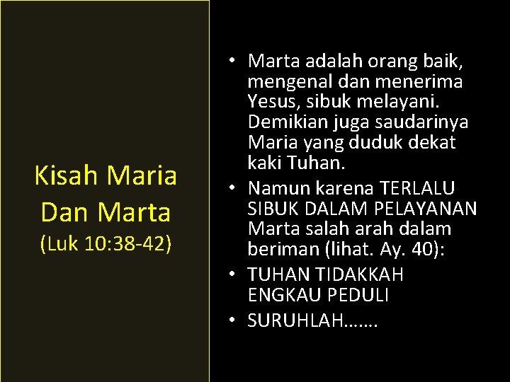 Kisah Maria Dan Marta (Luk 10: 38 -42) • Marta adalah orang baik, mengenal