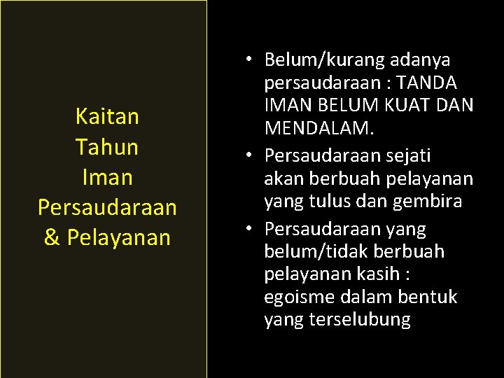 Kaitan Tahun Iman Persaudaraan & Pelayanan • Belum/kurang adanya persaudaraan : TANDA IMAN BELUM