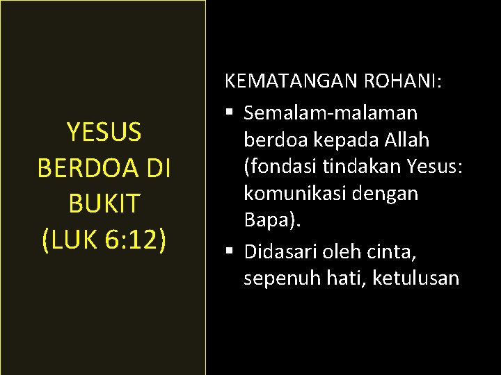 YESUS BERDOA DI BUKIT (LUK 6: 12) KEMATANGAN ROHANI: § Semalam-malaman berdoa kepada Allah