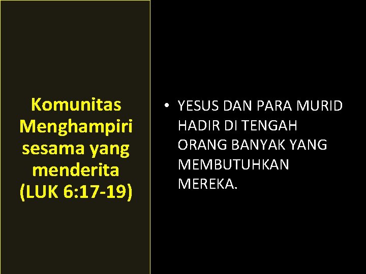 Komunitas Menghampiri sesama yang menderita (LUK 6: 17 -19) • YESUS DAN PARA MURID