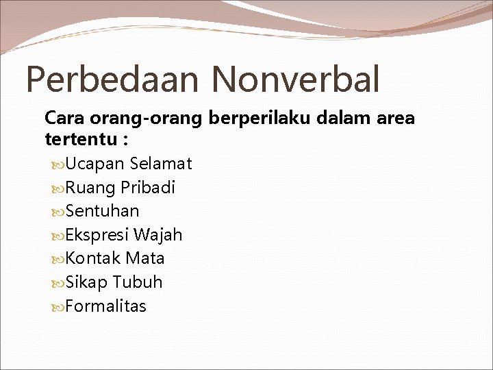 Perbedaan Nonverbal Cara orang-orang berperilaku dalam area tertentu : Ucapan Selamat Ruang Pribadi Sentuhan