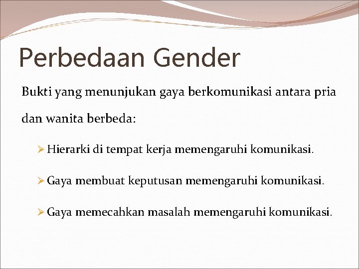 Perbedaan Gender Bukti yang menunjukan gaya berkomunikasi antara pria dan wanita berbeda: Ø Hierarki