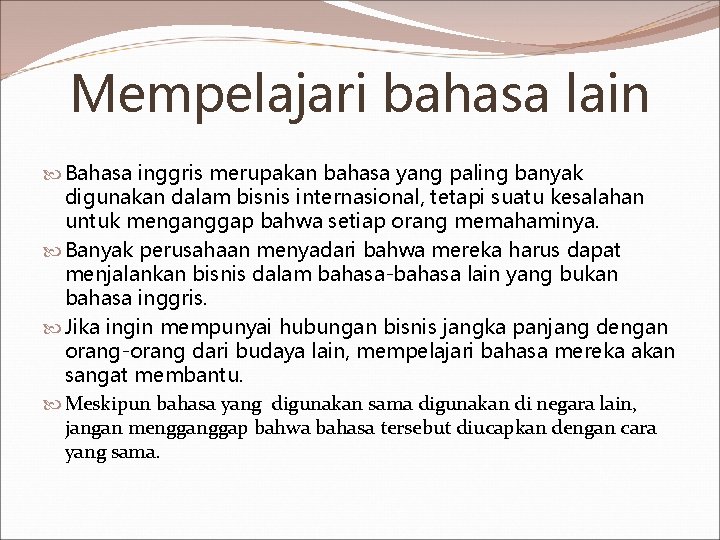 Mempelajari bahasa lain Bahasa inggris merupakan bahasa yang paling banyak digunakan dalam bisnis internasional,