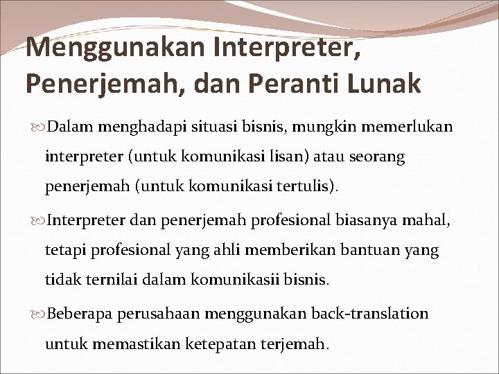 Menggunakan Interpreter, Penerjemah, dan Peranti Lunak Dalam menghadapi situasi bisnis, mungkin memerlukan interpreter (untuk