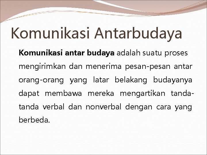 Komunikasi Antarbudaya Komunikasi antar budaya adalah suatu proses mengirimkan dan menerima pesan-pesan antar orang-orang