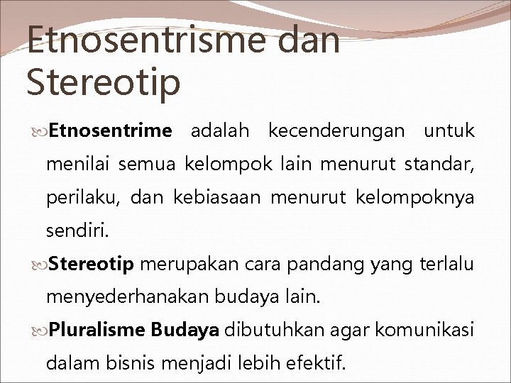 Etnosentrisme dan Stereotip Etnosentrime adalah kecenderungan untuk menilai semua kelompok lain menurut standar, perilaku,