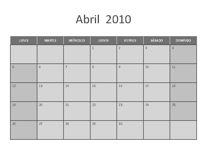 Abril 2010 LUNES MARTES MIÉRCOLES JUEVES VIERNES SÁBADO DOMINGO 1 2 3 4 5