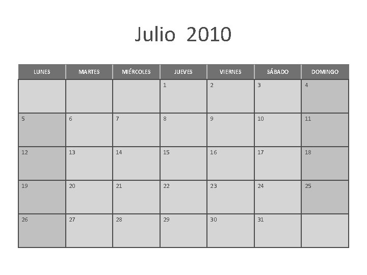 Julio 2010 LUNES MARTES MIÉRCOLES JUEVES VIERNES SÁBADO DOMINGO 1 2 3 4 5