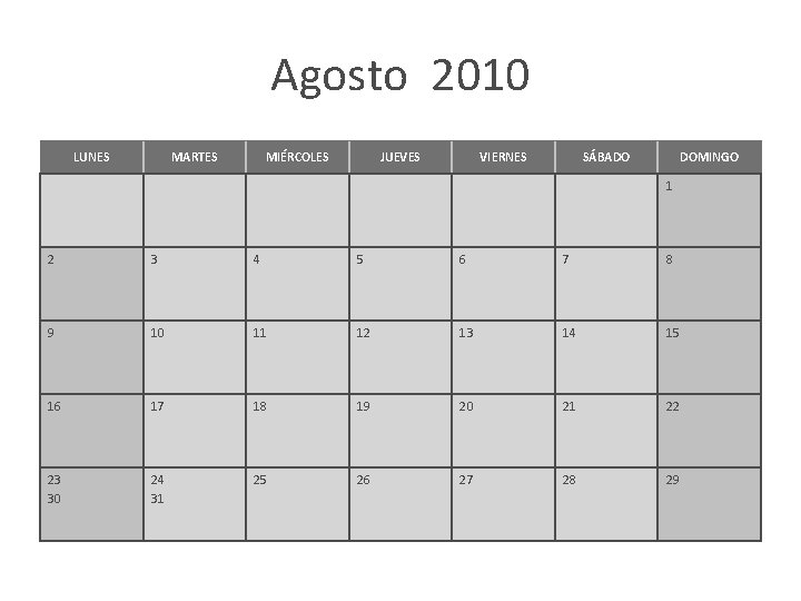 Agosto 2010 LUNES MARTES MIÉRCOLES JUEVES VIERNES SÁBADO DOMINGO 1 2 3 4 5