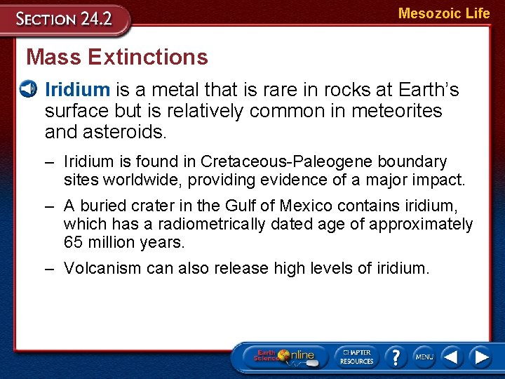 Mesozoic Life Mass Extinctions Iridium is a metal that is rare in rocks at