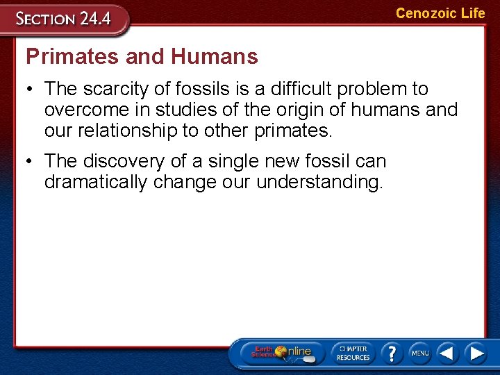 Cenozoic Life Primates and Humans • The scarcity of fossils is a difficult problem