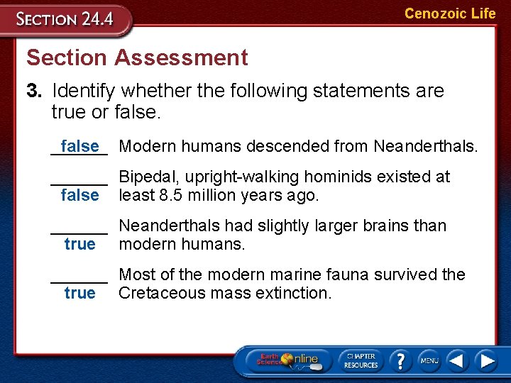 Cenozoic Life Section Assessment 3. Identify whether the following statements are true or false.