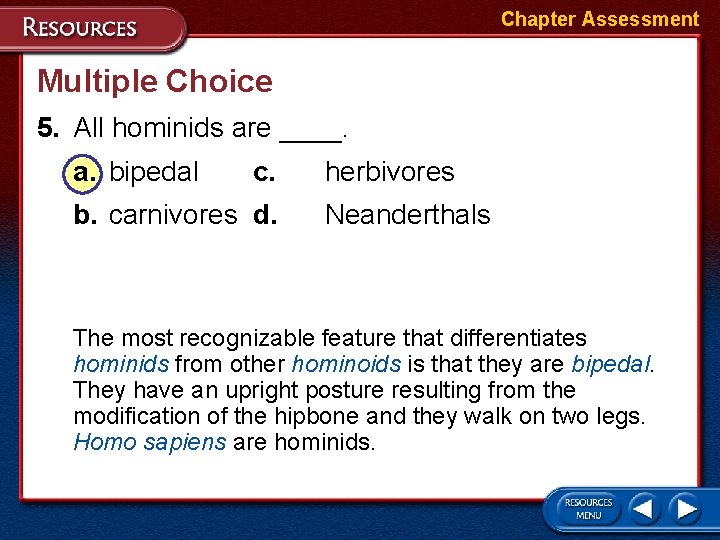 Chapter Assessment Multiple Choice 5. All hominids are ____. a. bipedal c. b. carnivores