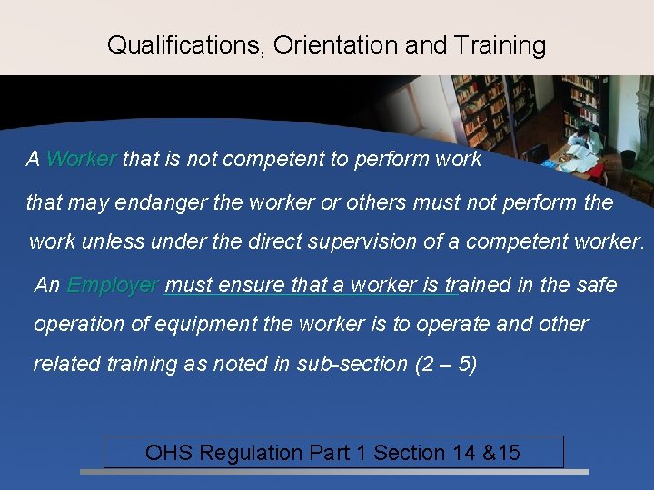 Qualifications, Orientation and Training A Worker that is not competent to perform work that